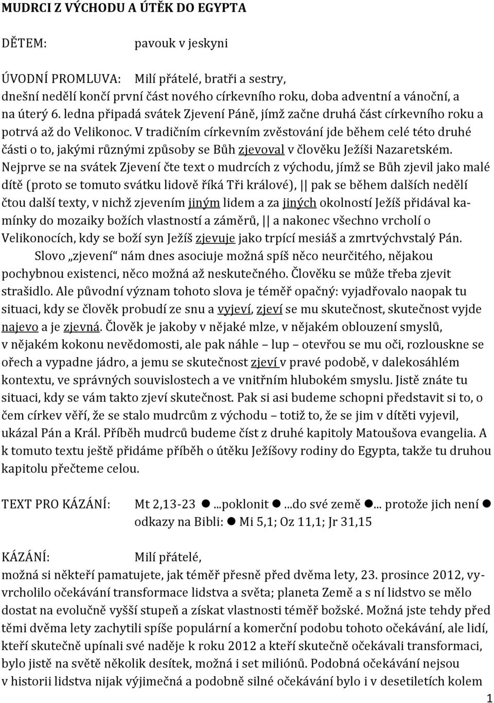 V tradičním církevním zvěstování jde během celé této druhé části o to, jakými různými způsoby se Bůh zjevoval v člověku Ježíši Nazaretském.