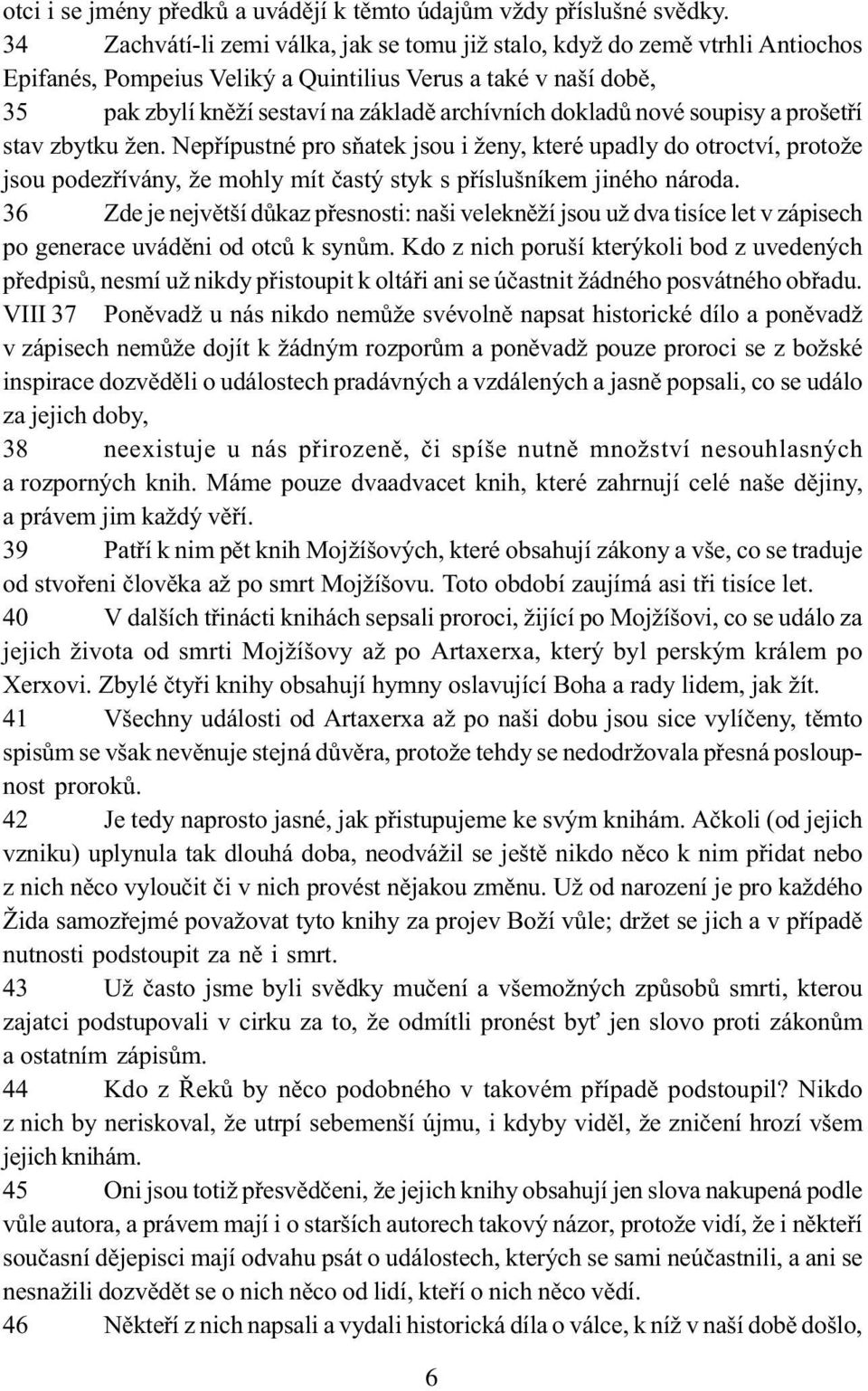 dokladù nové soupisy a prošetøí stav zbytku žen. Nepøípustné pro sòatek jsou i ženy, které upadly do otroctví, protože jsou podezøívány, že mohly mít èastý styk s pøíslušníkem jiného národa.