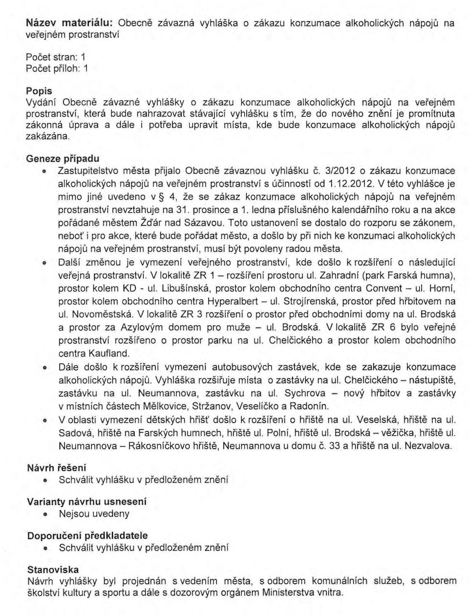 alkoholickych napoju zakazana. Geneze pripadu Zastupitelstvo mesta prijalo Obecne zavaznou vyhlasku c. 3/2012 