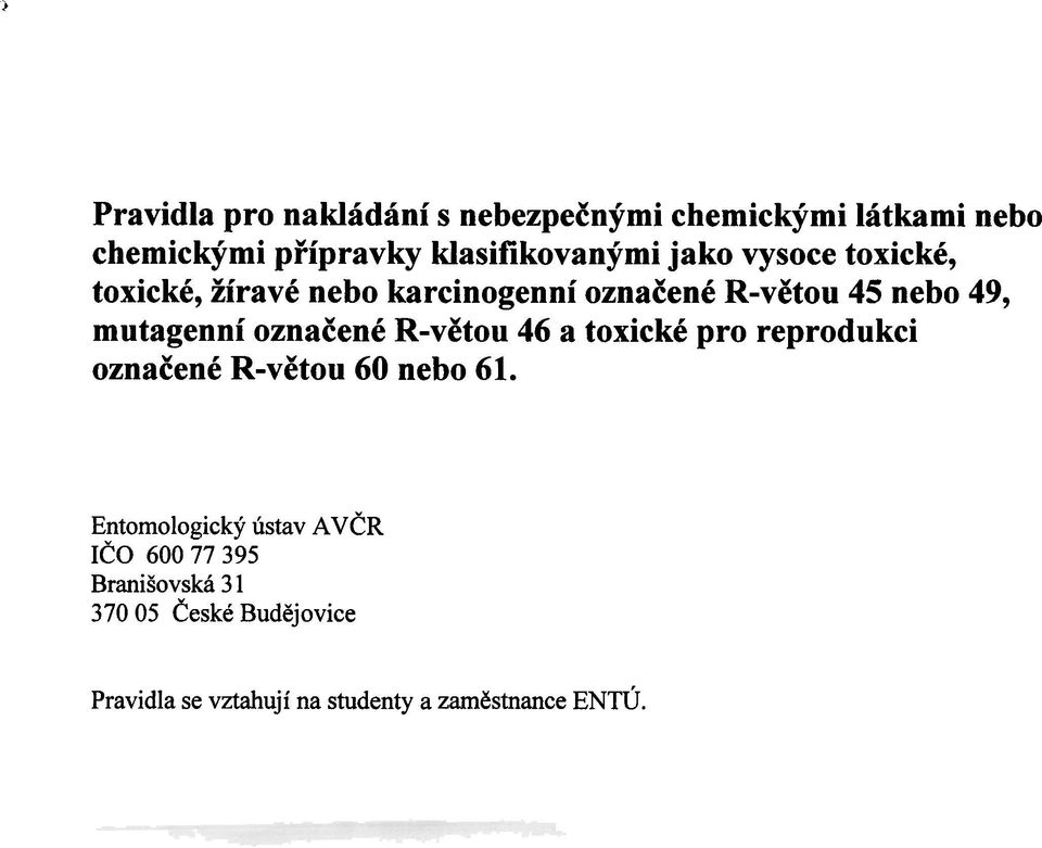 mutagenní oznaèené R-vìtou 46 a toxické pro reprodukci oznaèené R-vìtou 60 nebo 61.