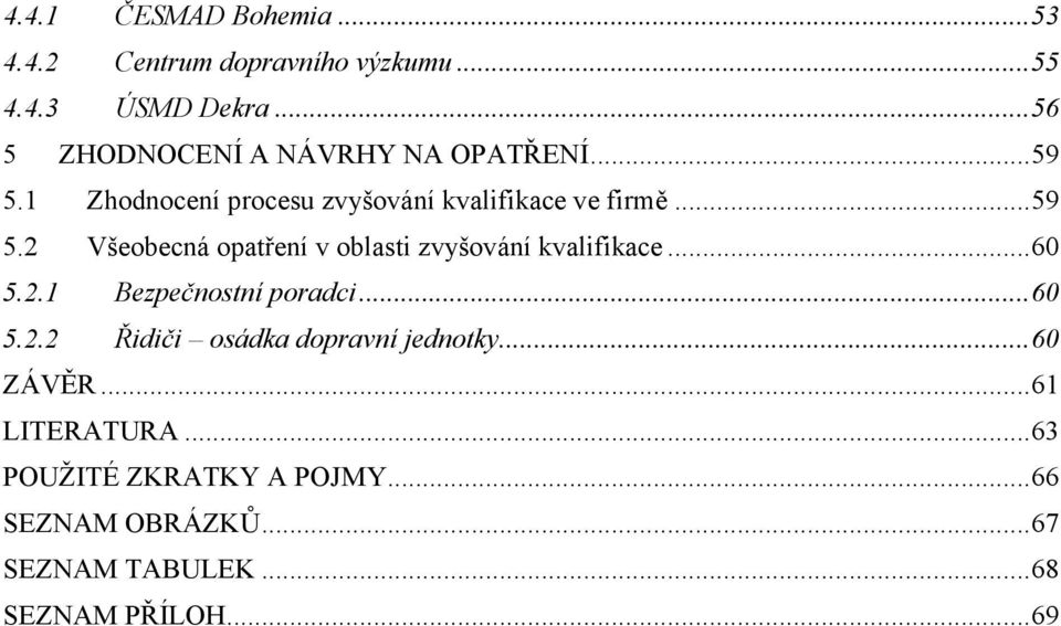 ..60 5.2.1 Bezpečnostní poradci...60 5.2.2 Řidiči osádka dopravní jednotky...60 ZÁVĚR...61 LITERATURA.