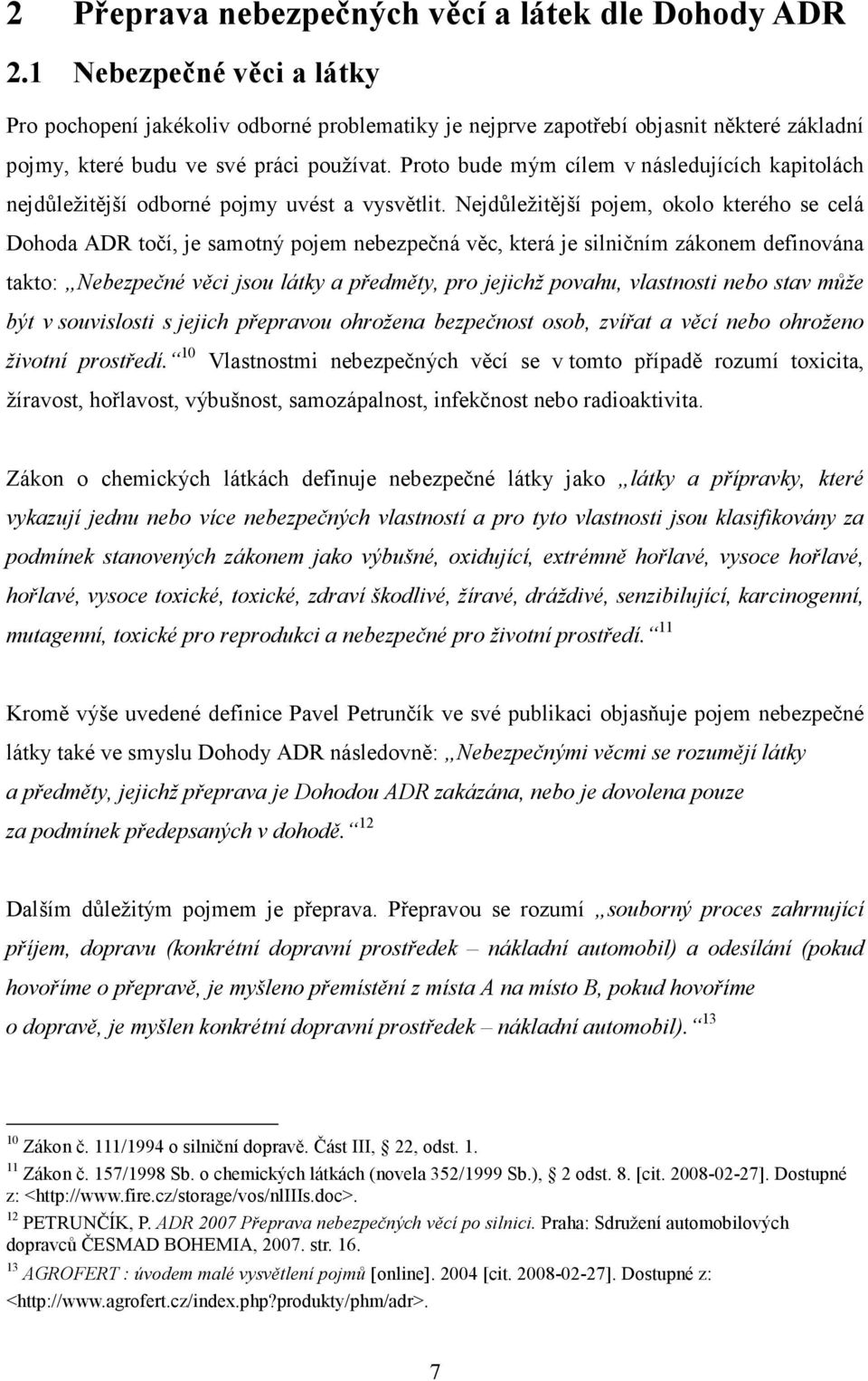 Proto bude mým cílem v následujících kapitolách nejdůležitější odborné pojmy uvést a vysvětlit.