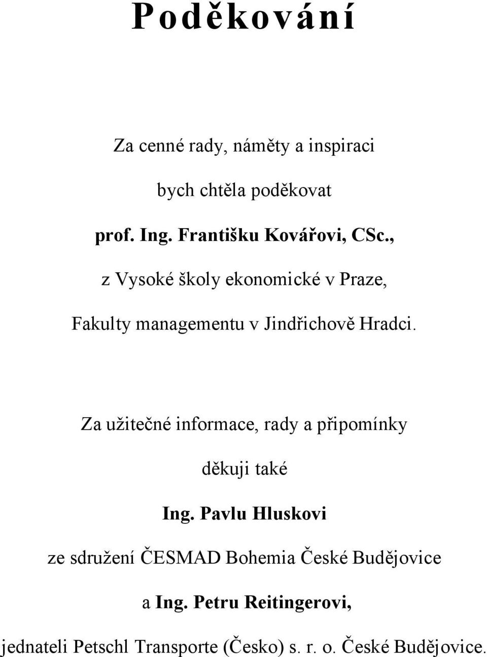 , z Vysoké školy ekonomické v Praze, Fakulty managementu v Jindřichově Hradci.