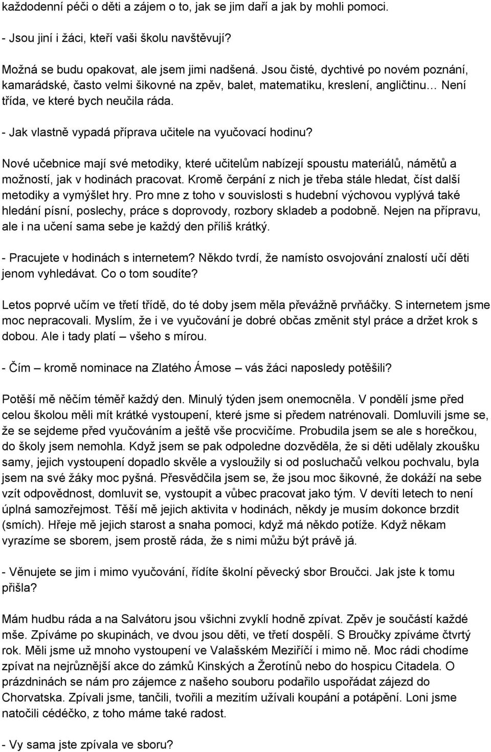 - Jak vlastně vypadá příprava učitele na vyučovací hodinu? Nové učebnice mají své metodiky, které učitelům nabízejí spoustu materiálů, námětů a možností, jak v hodinách pracovat.