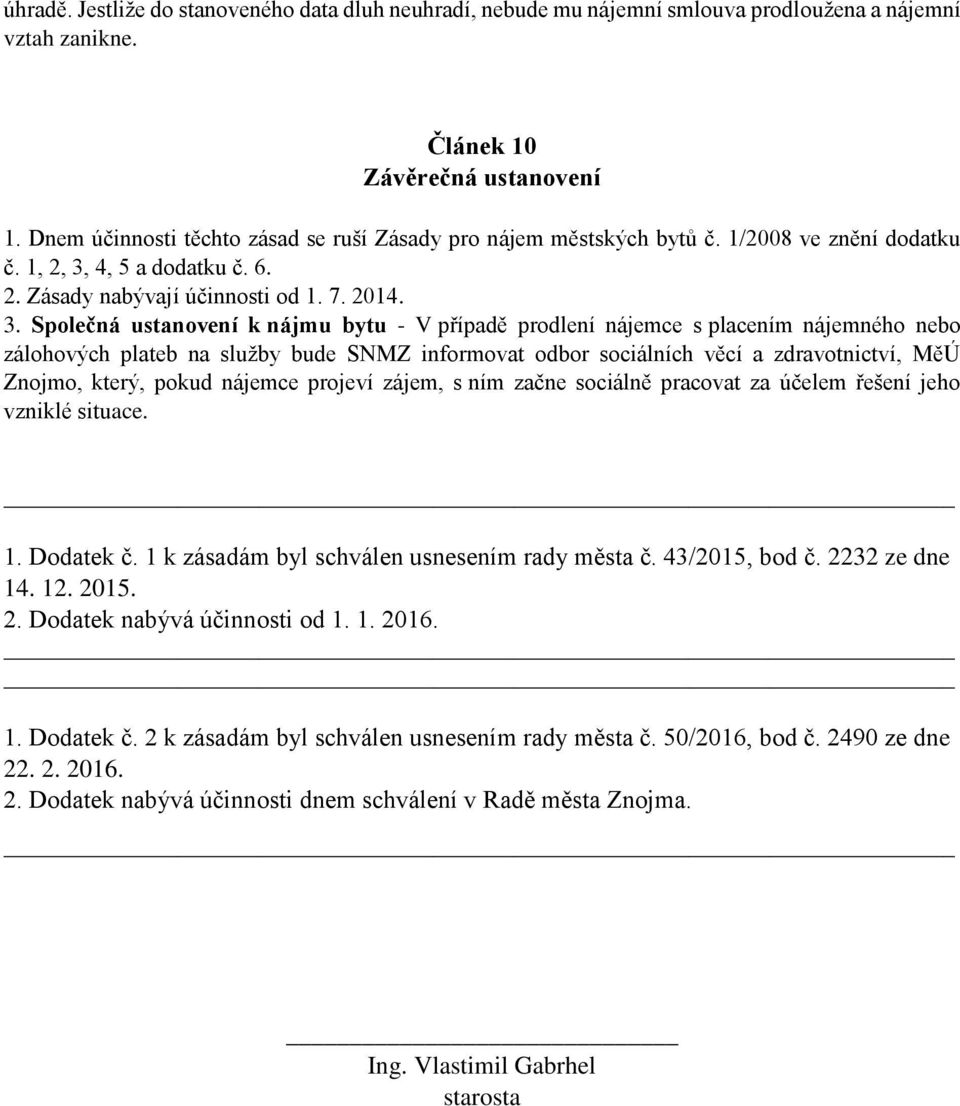 4, 5 a dodatku č. 6. 2. Zásady nabývají účinnosti od 1. 7. 2014. 3.