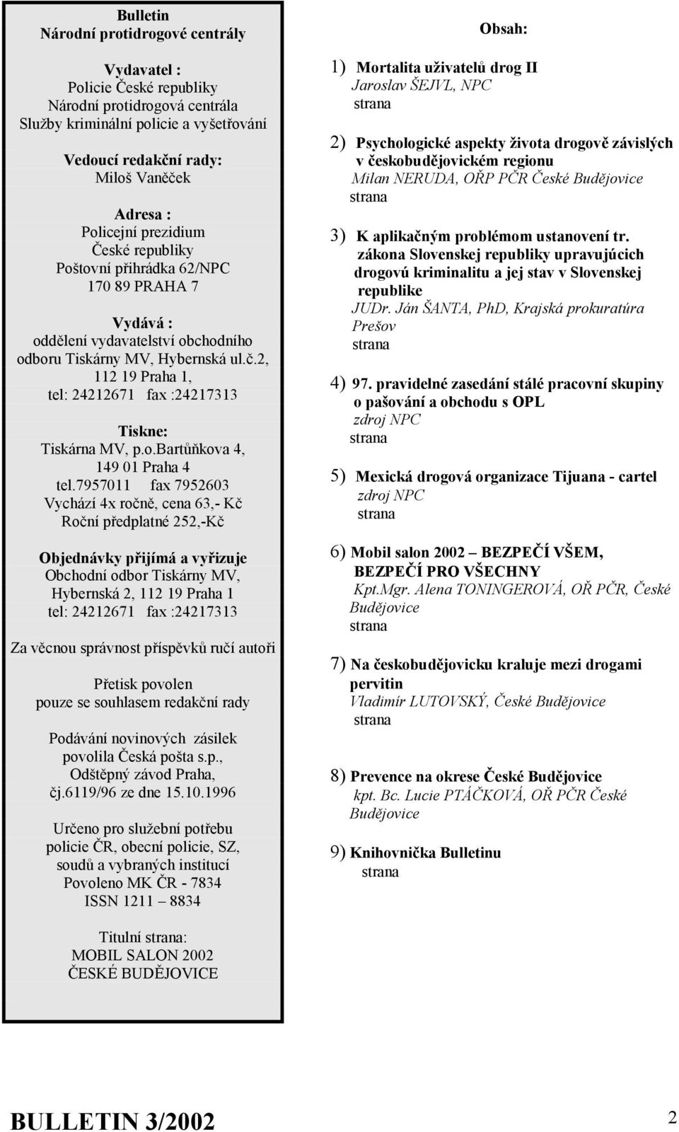 2, 112 19 Praha 1, tel: 24212671 fax :24217313 Tiskne: Tiskárna MV, p.o.bartůňkova 4, 149 01 Praha 4 tel.