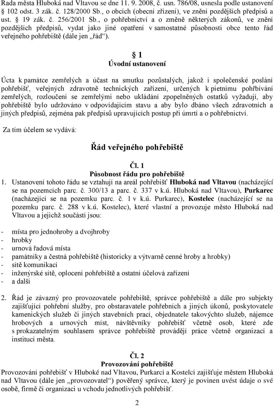 1 Úvodní ustanovení Úcta k památce zemřelých a účast na smutku pozůstalých, jakož i společenské poslání pohřebišť, veřejných zdravotně technických zařízení, určených k pietnímu pohřbívání zemřelých,