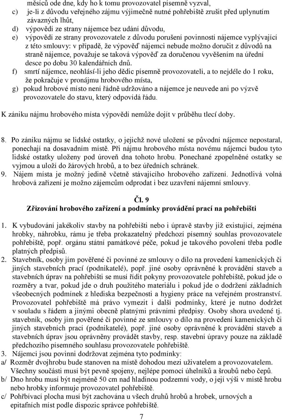 taková výpověď za doručenou vyvěšením na úřední desce po dobu 30 kalendářních dnů.