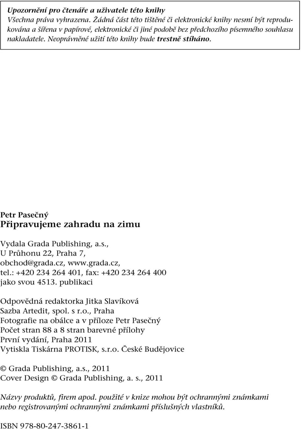 Neoprávněné užití této knihy bude trestně stíháno. Petr Pasečný Připravujeme zahradu na zimu Vydala Grada Publishing, a.s., U Průhonu 22, Praha 7, obchod@grada.cz, www.grada.cz, tel.