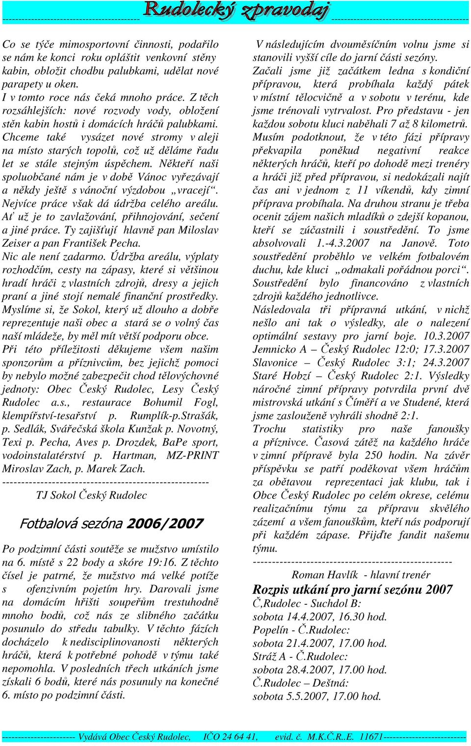 Chceme také vysázet nové stromy v aleji na místo starých topolů, což už děláme řadu let se stále stejným úspěchem.