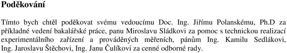 D za příkladné vedení bakalářské práce, panu Miroslavu Sládkovi za pomoc s