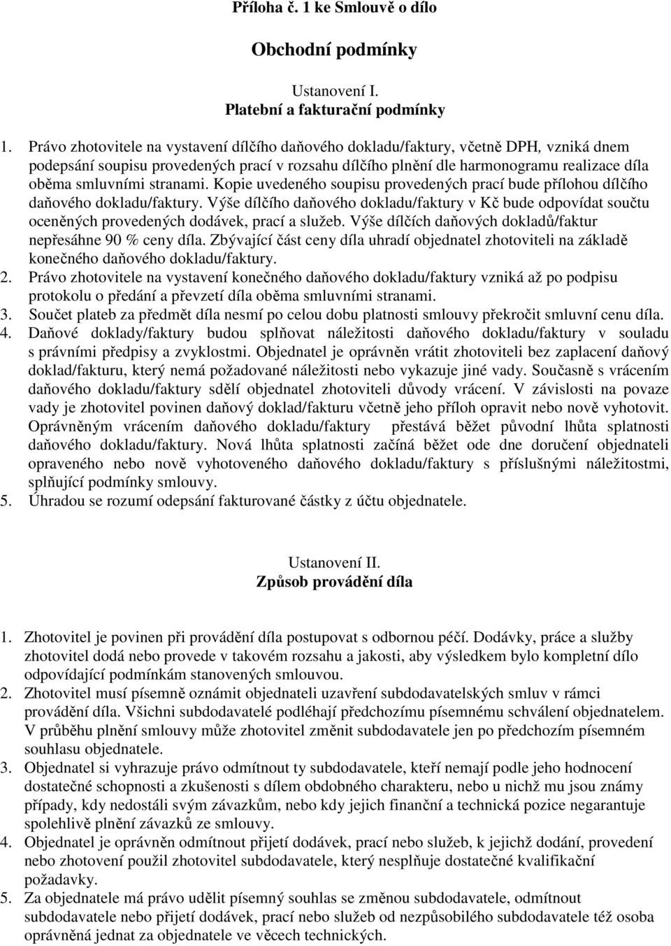 stranami. Kopie uvedeného soupisu provedených prací bude přílohou dílčího daňového dokladu/faktury.