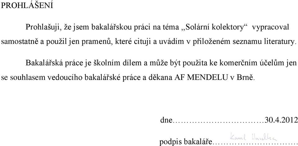 Bakalářská práce je školním dílem a může být použita ke komerčním účelům jen se