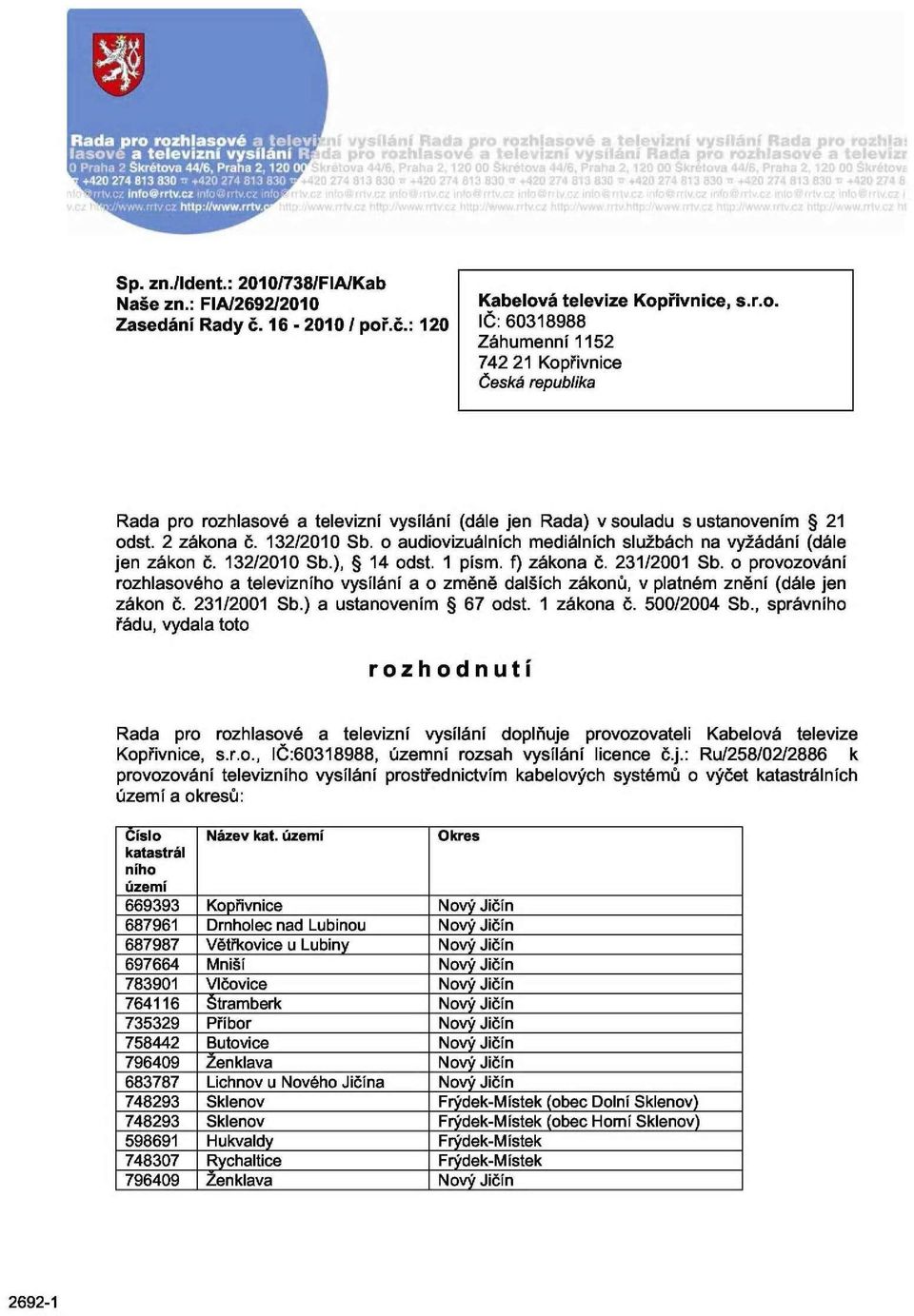 132/2010 Sb. o audiovizuálních mediálních službách na vyžádání (dále jen zákon č. 132/2010 Sb.), 14 odst. 1 písm. f) zákona č. 231/2001 Sb.