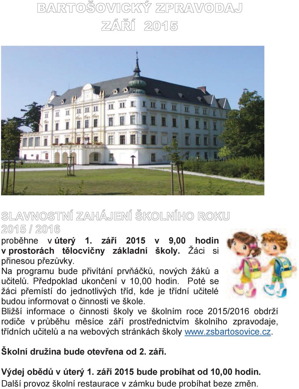 Bližší informace o činnosti školy ve školním roce 2015/2016 obdrží rodiče v průběhu měsíce září prostřednictvím školního zpravodaje, třídních učitelů a na webových