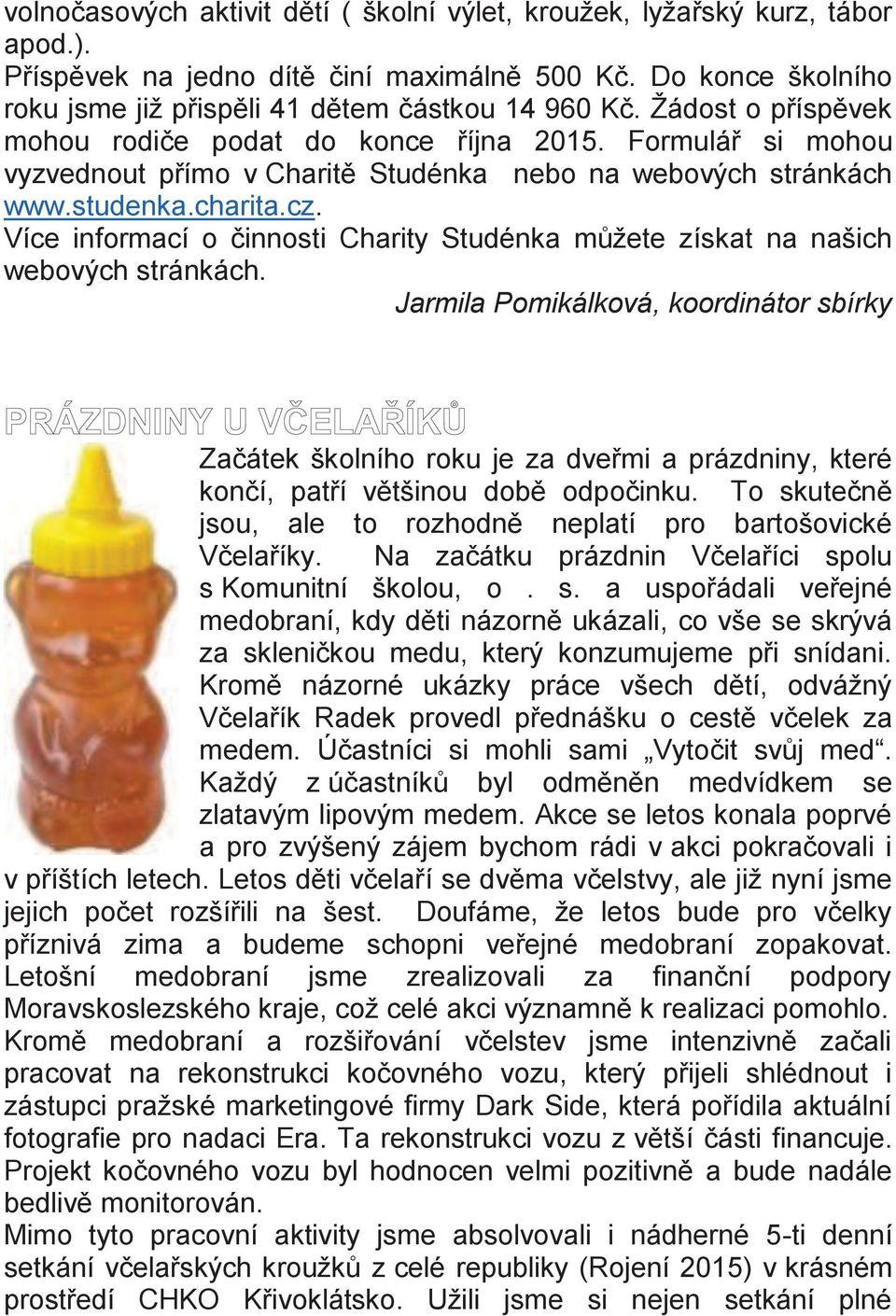 Více informací o činnosti Charity Studénka můžete získat na našich webových stránkách.
