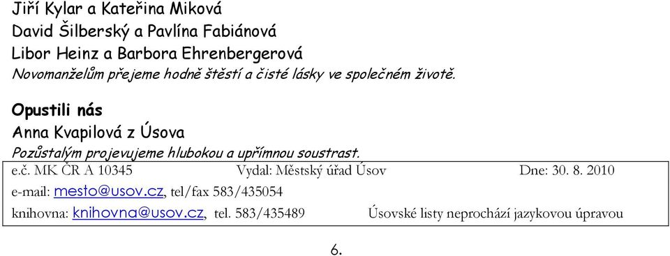 Opustili nás Anna Kvapilová z Úsova Pozůstalým projevujeme hlubokou a upřímnou soustrast. e.č.