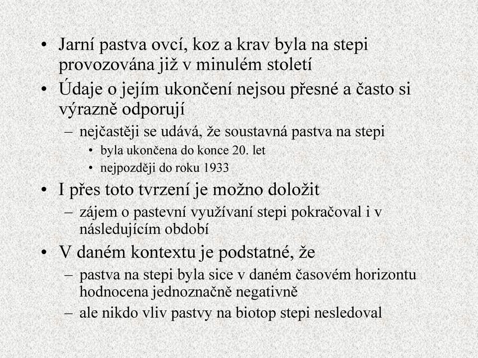 let nejpozději do roku 1933 I přes toto tvrzení je možno doložit zájem o pastevní využívaní stepi pokračoval i v následujícím