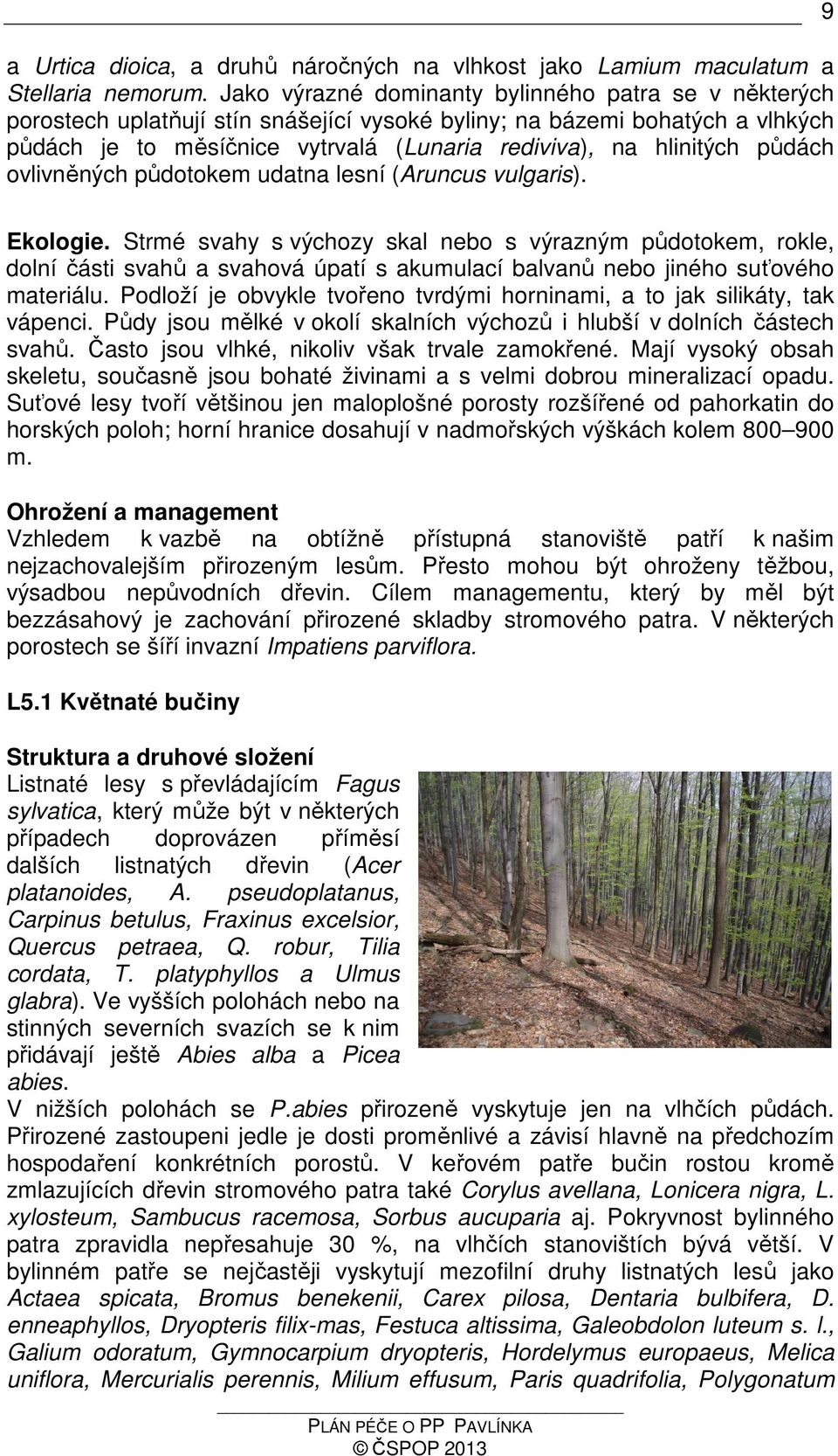 půdách ovlivněných půdotokem udatna lesní (Aruncus vulgaris). 9 Ekologie.