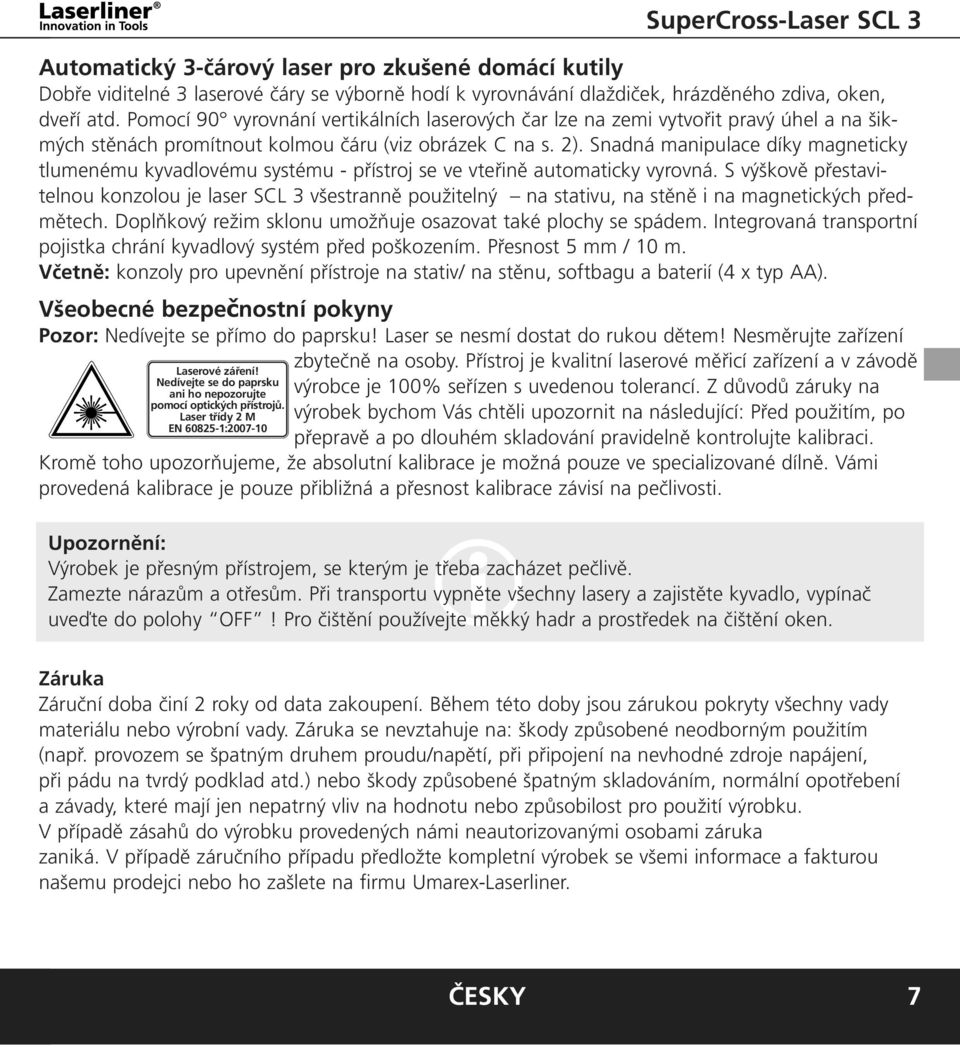 Snadná manipulace díky magneticky tlumenému kyvadlovému systému - přístroj se ve vteřině automaticky vyrovná.