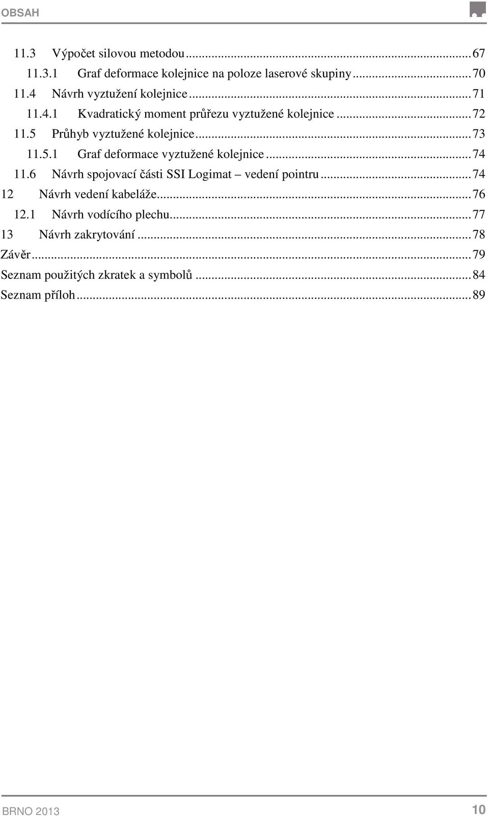 5. Graf deformace vyztužené kolejnice...74.6 Návrh spojovací části SSI Logimat vedení pointru...74 Návrh vedení kabeláže.