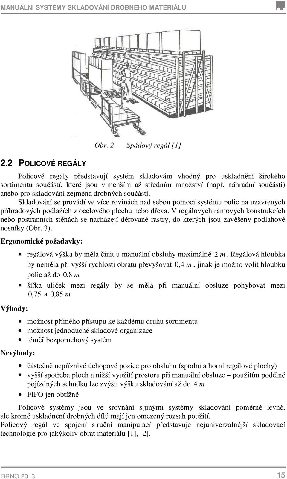 náhradní součásti) anebo pro skladování zejména drobných součástí.