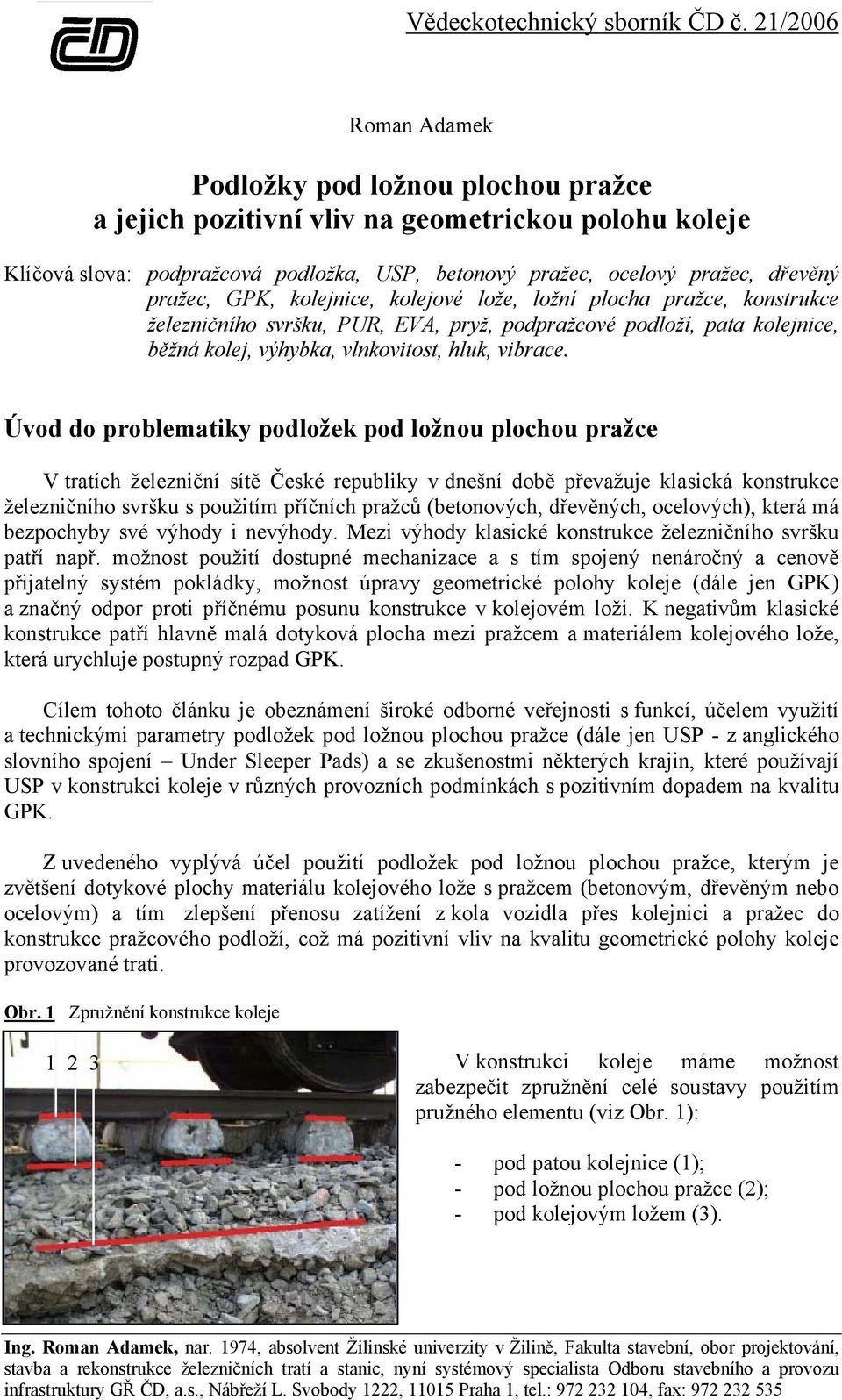 pražec, GPK, kolejnice, kolejové lože, ložní plocha pražce, konstrukce železničního svršku, PUR, EVA, pryž, podpražcové podloží, pata kolejnice, běžná kolej, výhybka, vlnkovitost, hluk, vibrace.