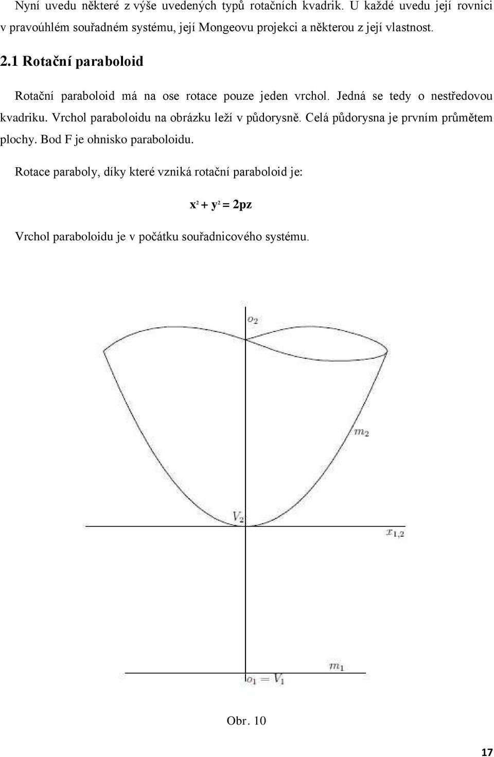 1 Rotační paraboloid Rotační paraboloid má na ose rotace pouze jeden vrchol. Jedná se tedy o nestředovou kvadriku.
