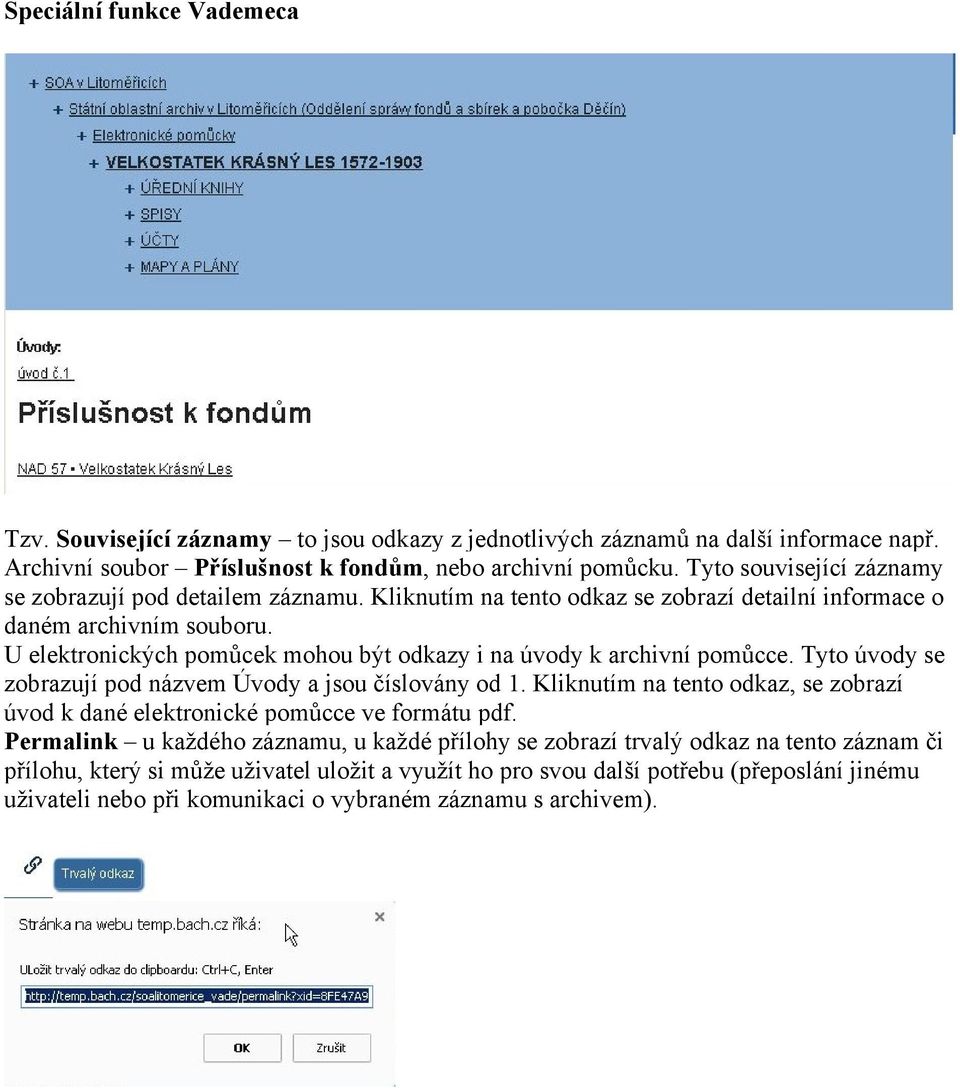 U elektronických pomůcek mohou být odkazy i na úvody k archivní pomůcce. Tyto úvody se zobrazují pod názvem Úvody a jsou číslovány od 1.