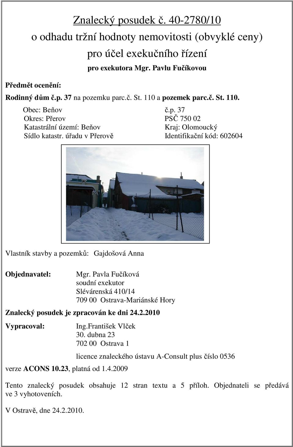 úřadu v Přerově Identifikační kód: 602604 Vlastník stavby a pozemků: Gajdošová Anna Objednavatel: Mgr.