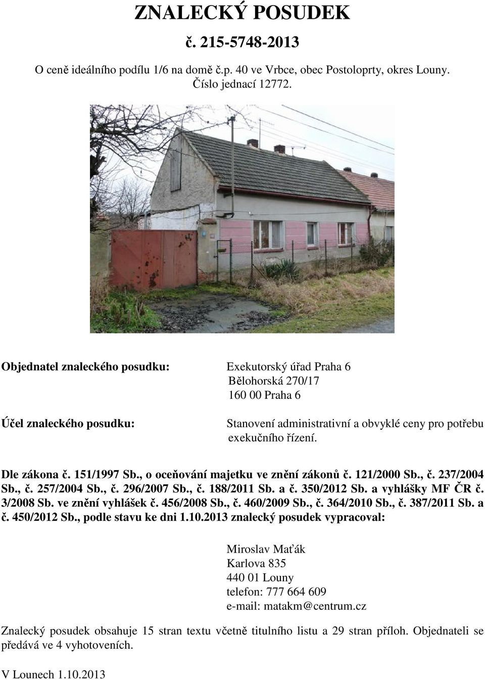 151/1997 Sb., o oceňování majetku ve znění zákonů č. 121/2000 Sb., č. 237/2004 Sb., č. 257/2004 Sb., č. 296/2007 Sb., č. 188/2011 Sb. a č. 350/2012 Sb. a vyhlášky MF ČR č. 3/2008 Sb.