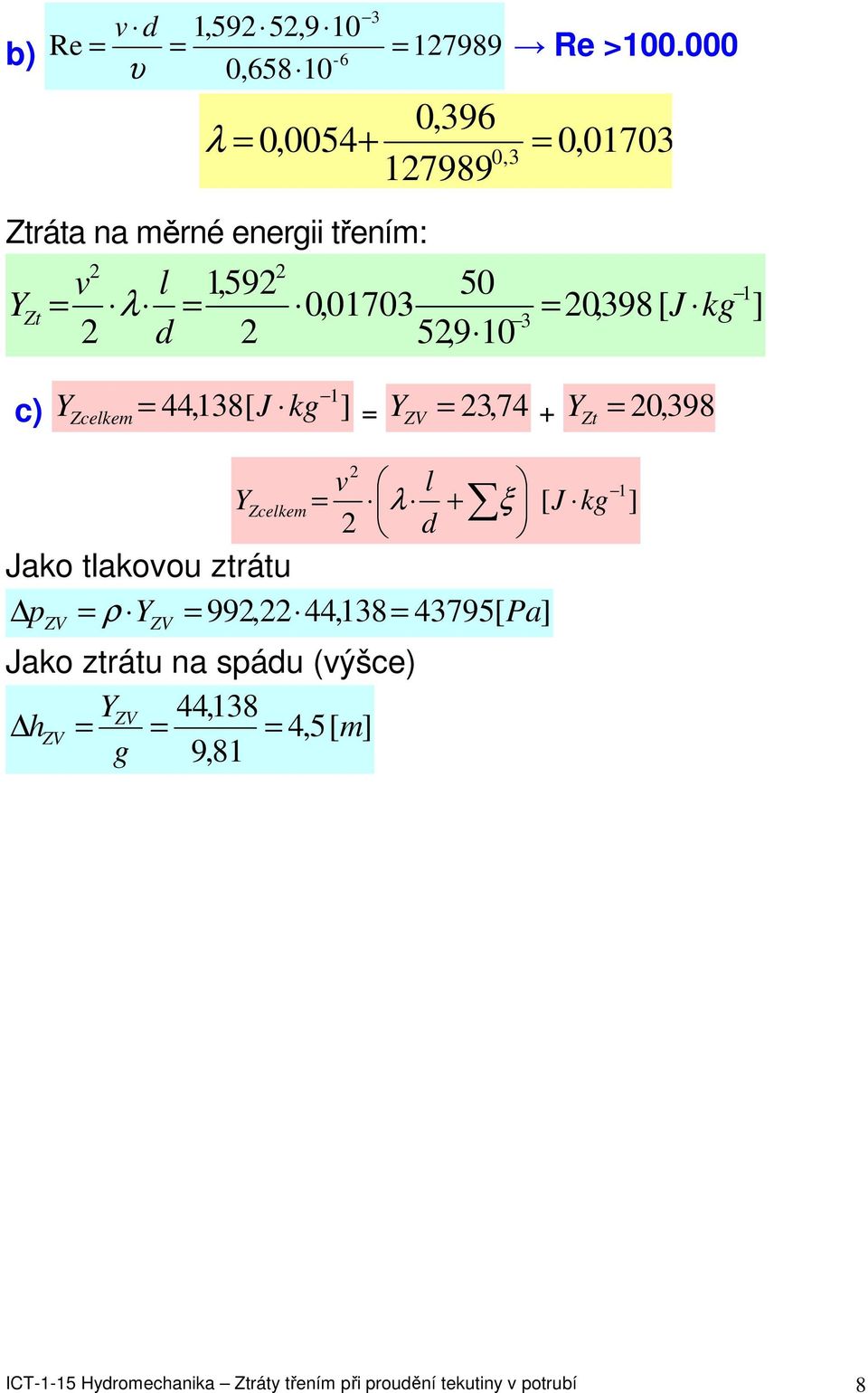 0,01703 0,398 J kg 3 d 5,9 10 c) Y Zcelkem 44,138 J kg Y 3, 74 + Y 0, 398 l Y Zcelkem λ + J kg d