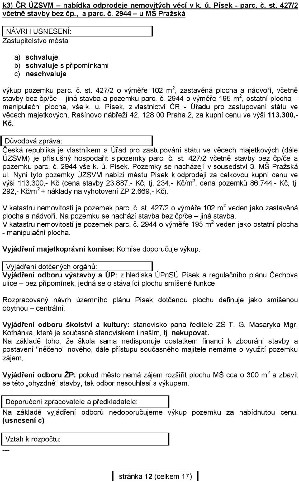 č. 2944 o výměře 195 m 2, ostatní plocha manipulační plocha, vše k. ú.