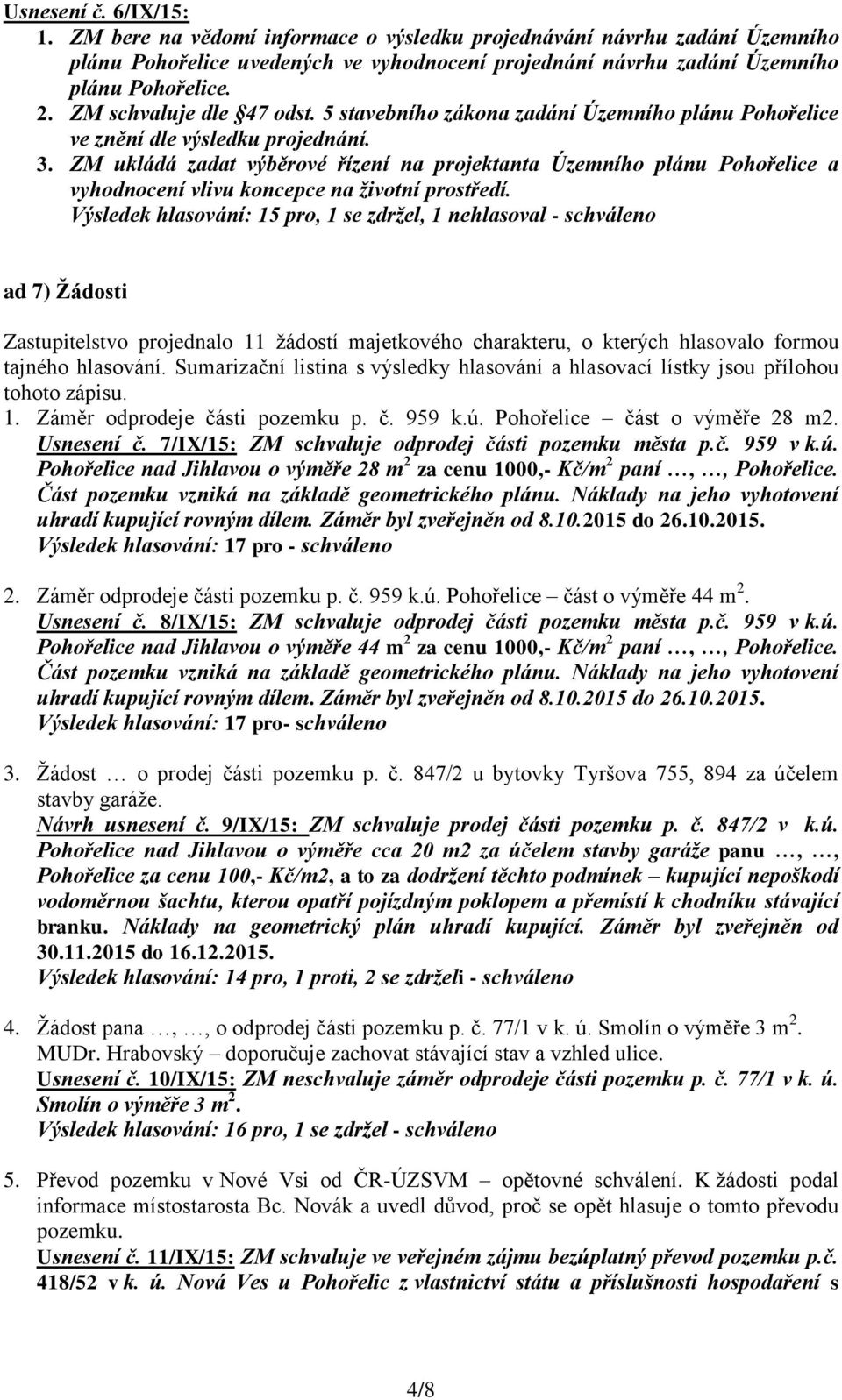 ZM ukládá zadat výběrové řízení na projektanta Územního plánu Pohořelice a vyhodnocení vlivu koncepce na životní prostředí.