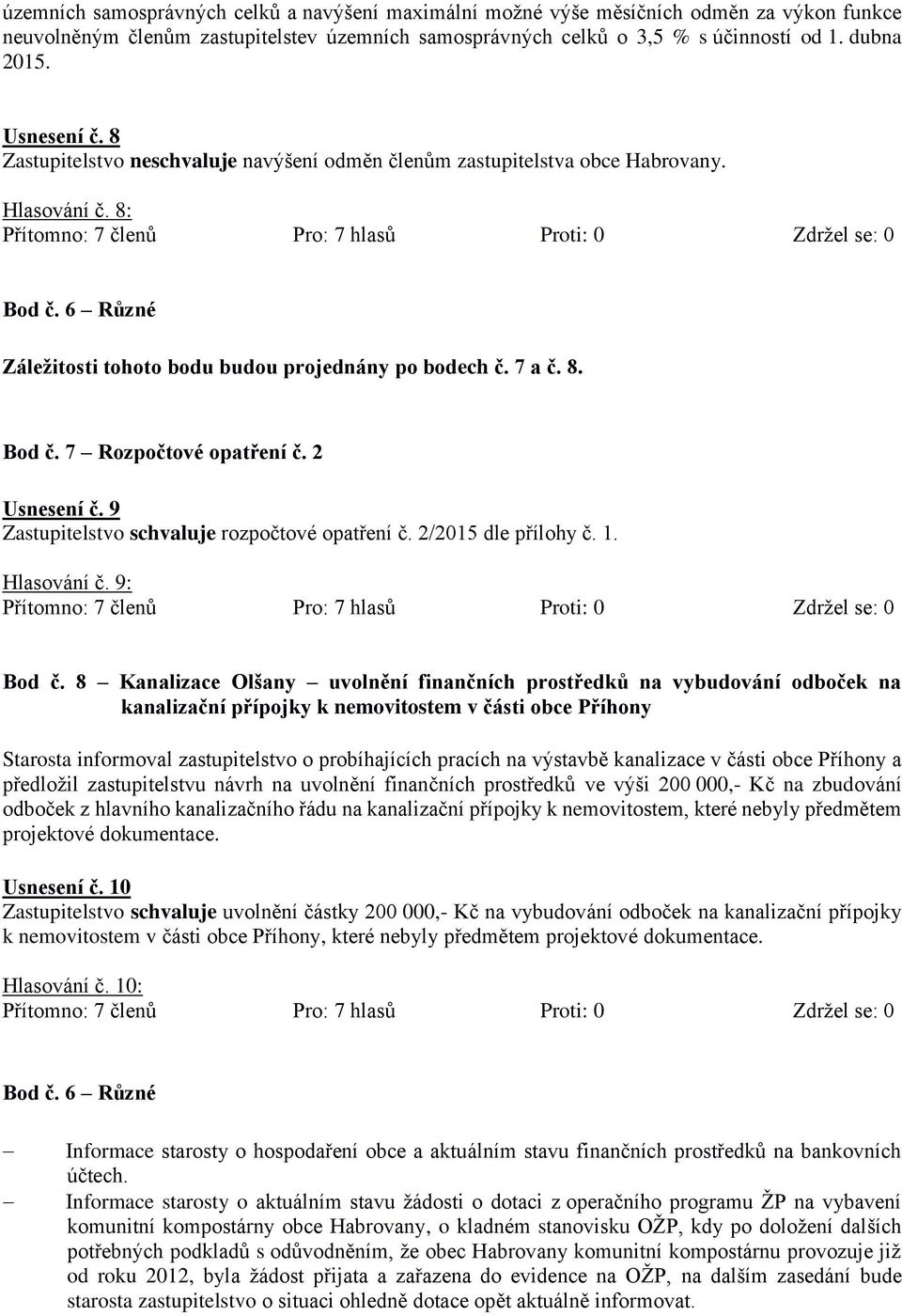 2 Usnesení č. 9 Zastupitelstvo schvaluje rozpočtové opatření č. 2/2015 dle přílohy č. 1. Hlasování č. 9: Bod č.