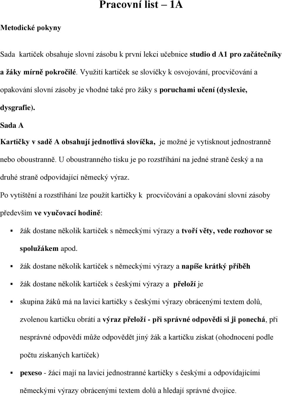 Sada A Kartičky v sadě A obsahují jednotlivá slovíčka, je možné je vytisknout jednostranně nebo oboustranně.