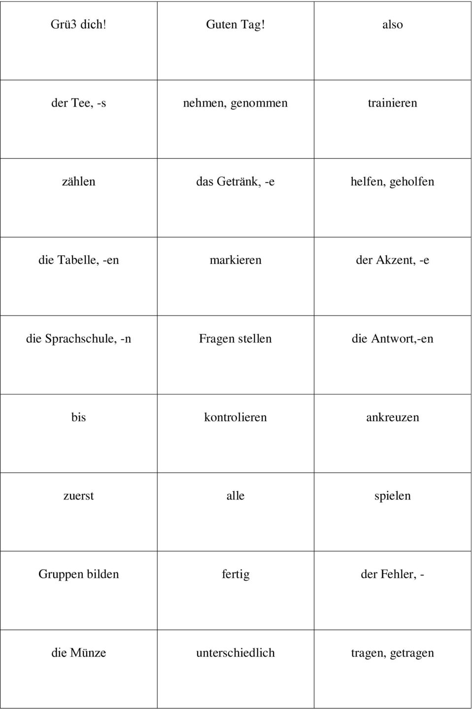 geholfen die Tabelle, -en markieren der Akzent, -e die Sprachschule, -n Fragen