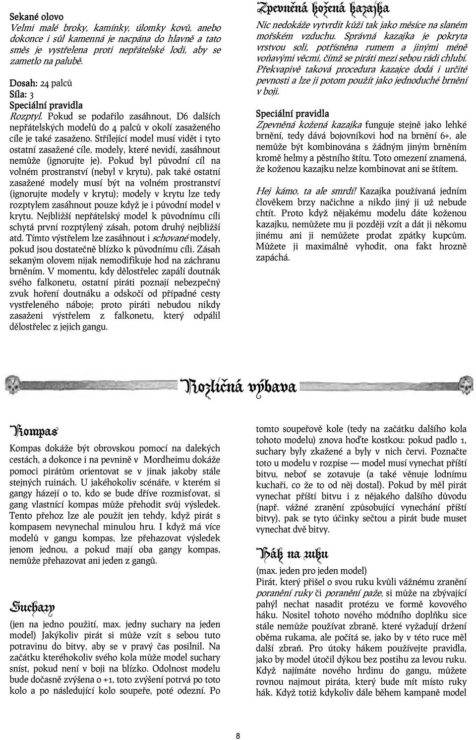 Střílející model musí vidět i tyto ostatní zasažené cíle, modely, které nevidí, zasáhnout nemůže (ignorujte je).