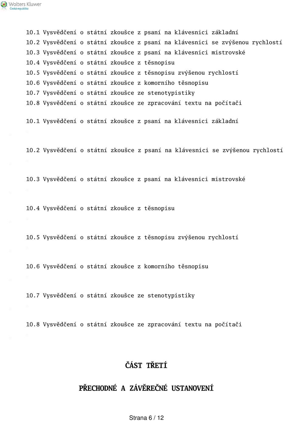 6 Vysvědčení o státní zkouce z komorního těsnopisu 10.7 Vysvědčení o státní zkouce ze stenotypistiky 10.