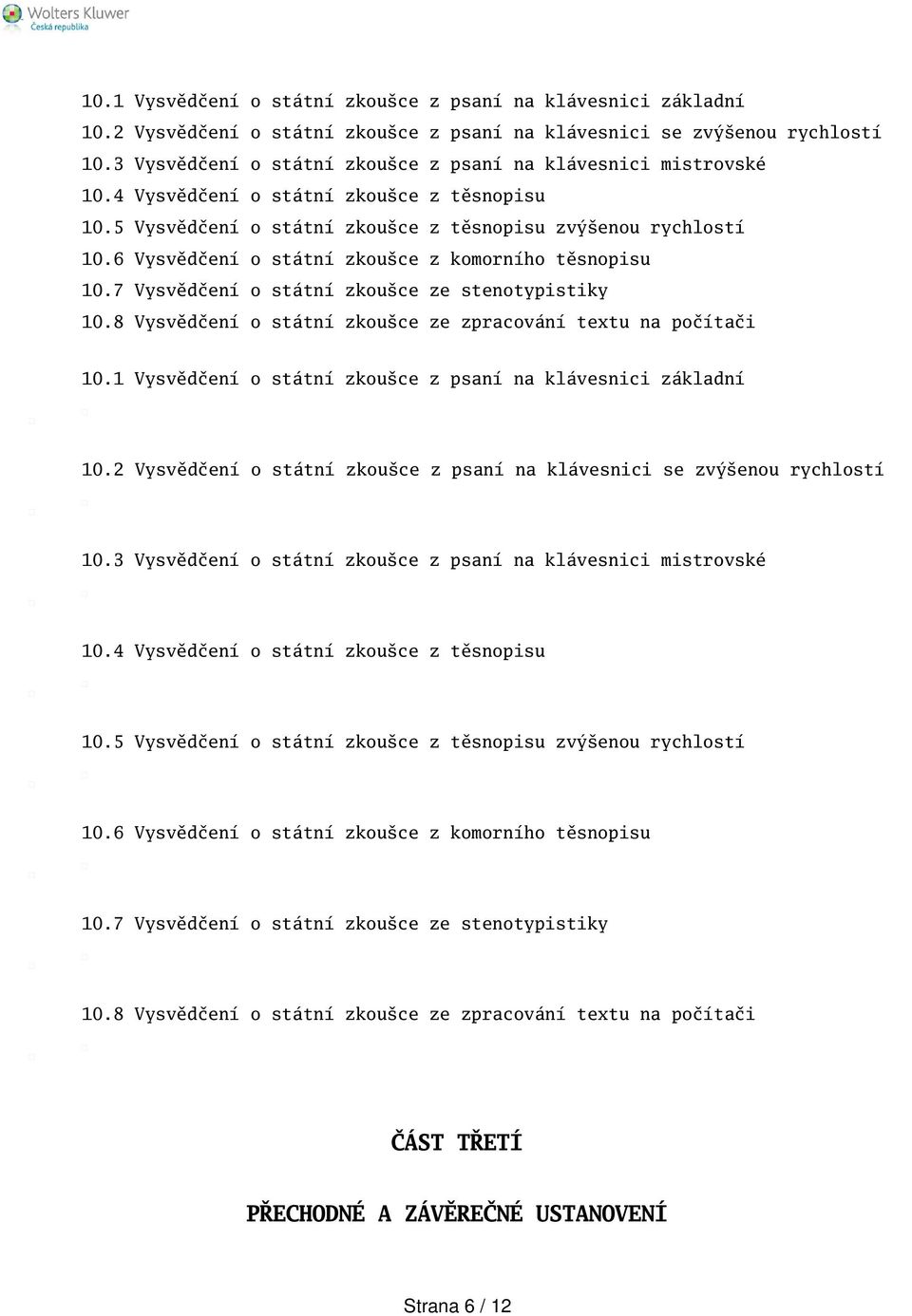 6 Vysvědčení o státní zkouce z komorního těsnopisu 10.7 Vysvědčení o státní zkouce ze stenotypistiky 10.