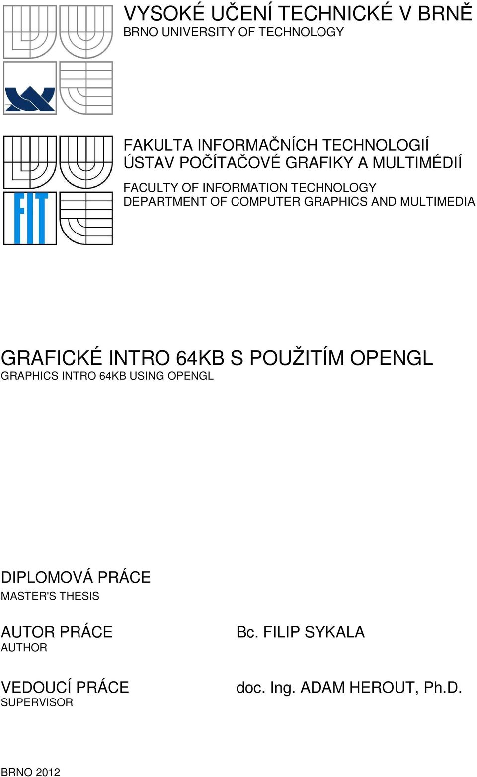 MULTIMEDIA GRAFICKÉ INTRO 64KB S POUŽITÍM OPENGL GRAPHICS INTRO 64KB USING OPENGL DIPLOMOVÁ PRÁCE