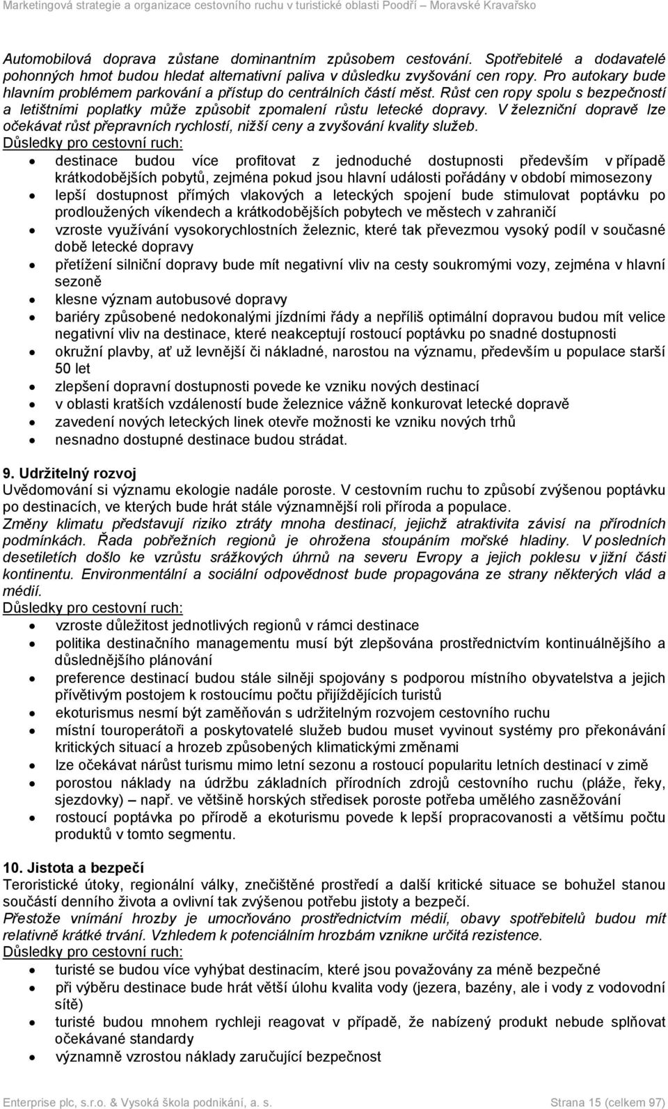 V železniční dopravě lze očekávat růst přepravních rychlostí, nižší ceny a zvyšování kvality služeb.