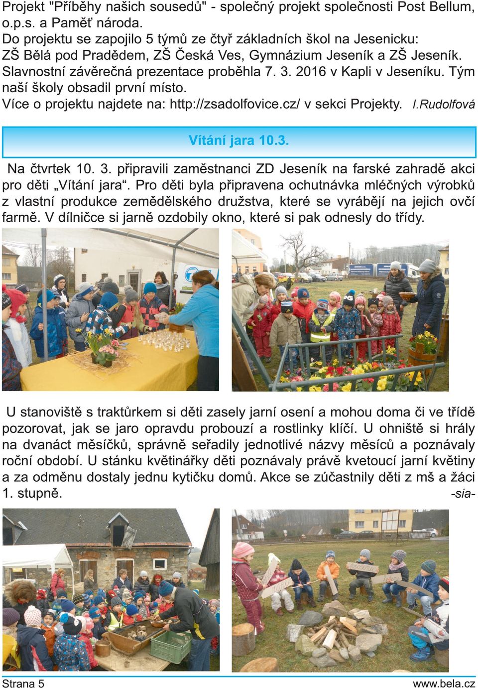 201 6 v Kapli v J eseníku. Tým naší školy obsadil první místo. Více o projektu najdete na: http://zsadolfovice. cz/ v sekci Projekty. I.Rudolfová Vítání jara 1 0.3. N a čtvrtek 1 0. 3.