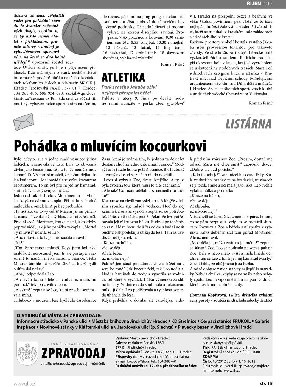 sjíždějí, upozornil ředitel soutěže Otakar Kinšt, jenž je i příjemcem přihlášek.