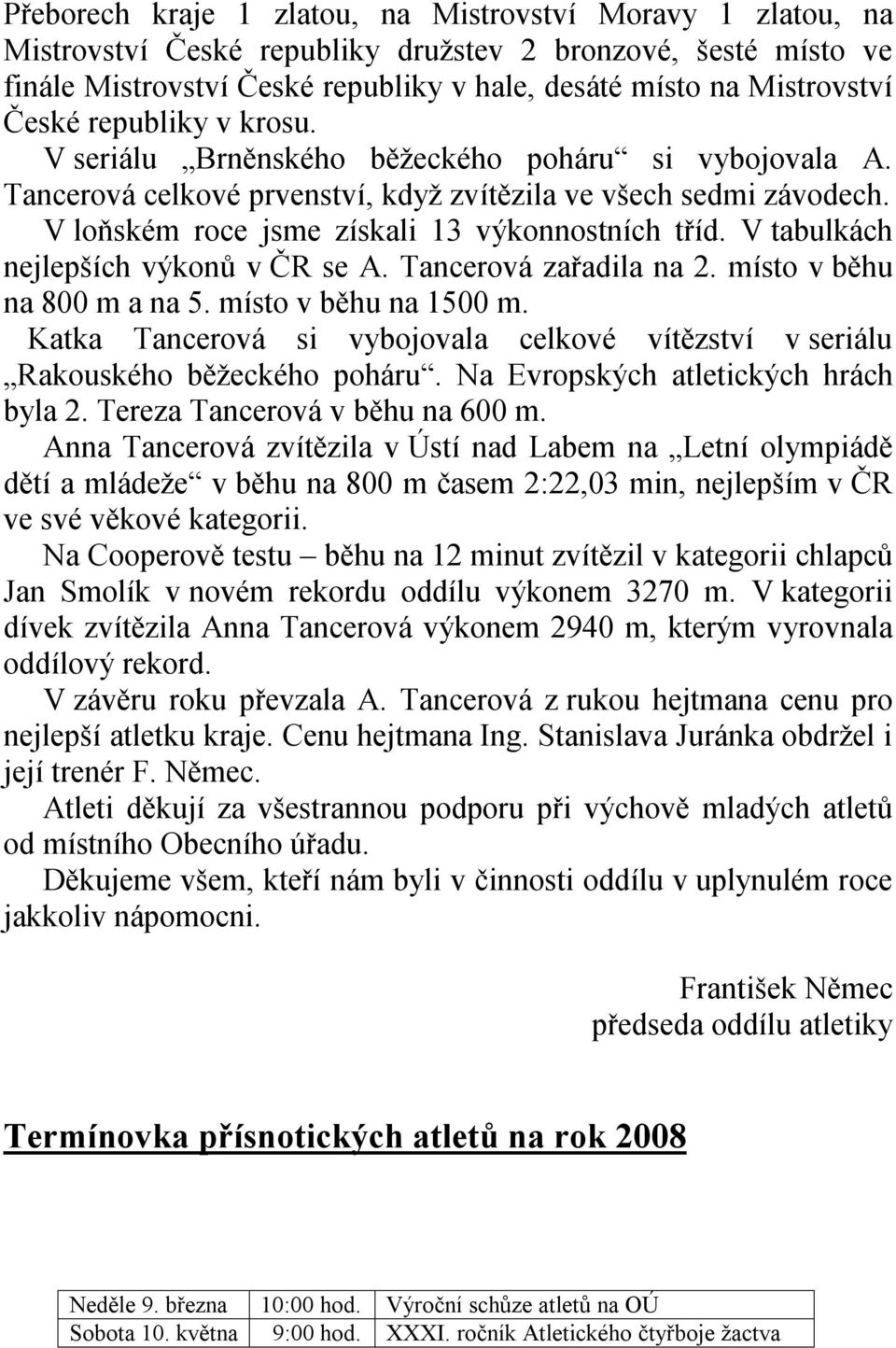 V tabulkách nejlepších výkonů v ČR se A. Tancerová zařadila na 2. místo v běhu na 800 m a na 5. místo v běhu na 1500 m.