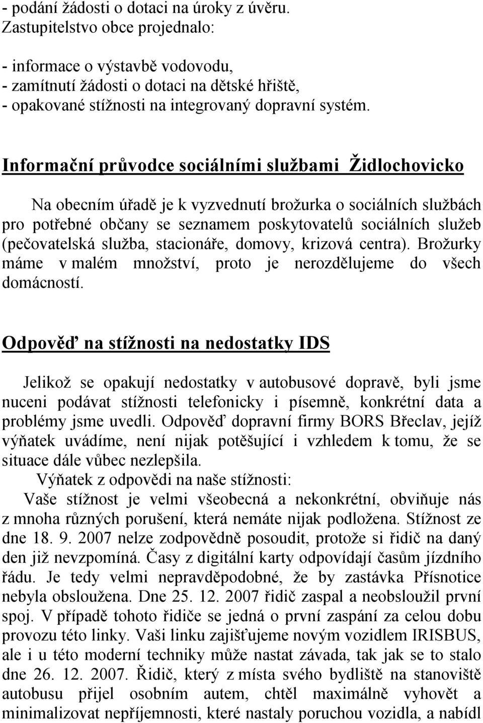 Informační průvodce sociálními službami Židlochovicko Na obecním úřadě je k vyzvednutí brožurka o sociálních službách pro potřebné občany se seznamem poskytovatelů sociálních služeb (pečovatelská