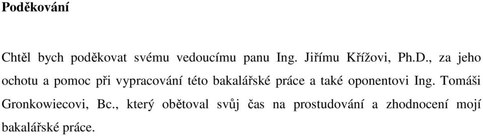 , za jeho ochotu a pomoc při vypracování této bakalářské práce a