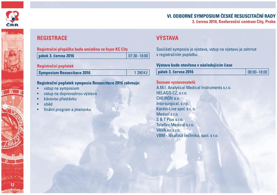 Registrační poplatek Symposium Resuscitace 2016 1 290 Kč Výstava bude otevřena v následujícím čase pátek 3.