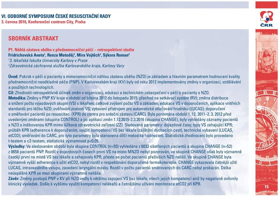 hlavním parametrem hodnocení kvality přednemocniční neodkladné péče (PNP). V Karlovarském kraji (KV) byly od roku 2012 implementovány změny v organizaci, vzdělávání a použitých technologiích.