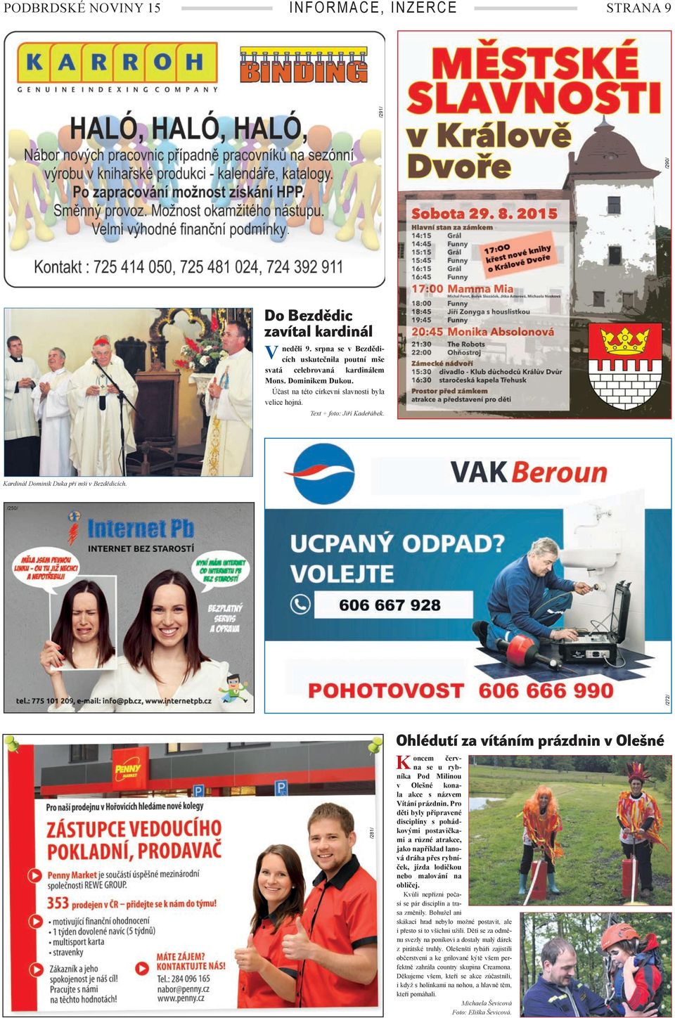 /281/ Ohlédutí za vítáním prázdnin v Olešné K oncem června se u rybníka od Milinou v Olešné konala akce s názvem ítání prázdnin.
